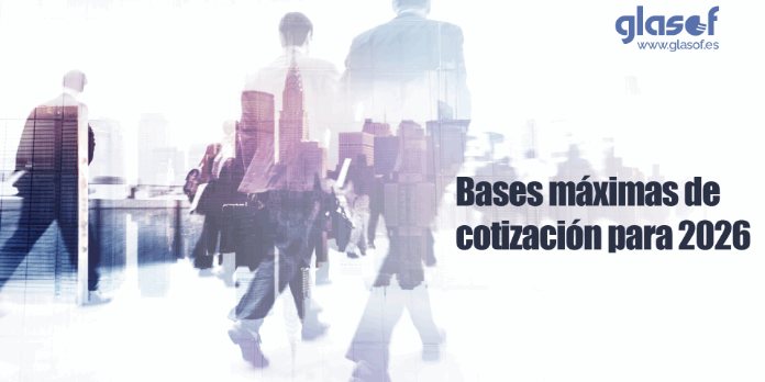 Bases máximas de cotización máximas para 2026