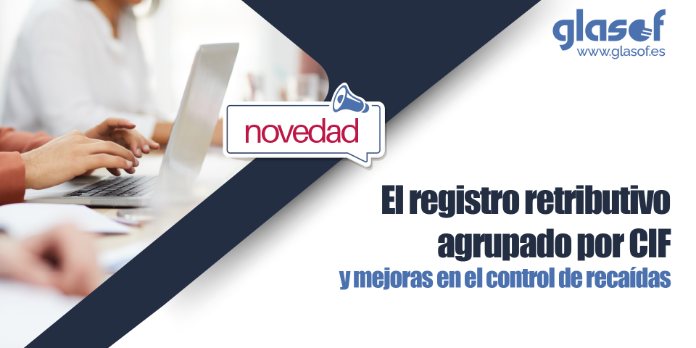 🚀 Registro retributivo agrupado por CIF y control de recaídas