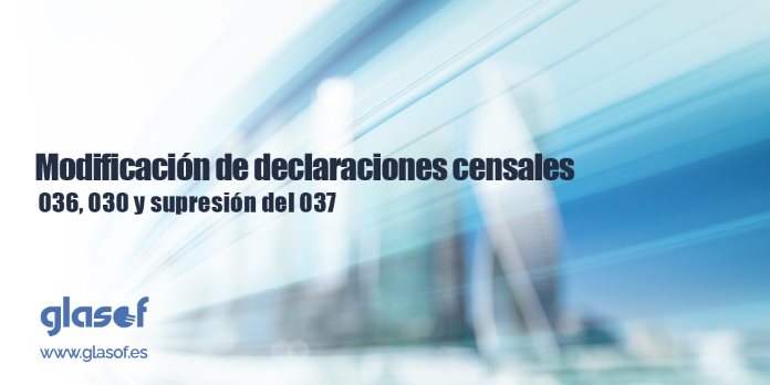 Modificación de declaraciones censales 036, 030 y supresión del 037