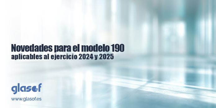 Novedades para el modelo 190 aplicables al ejercicio 2024 y 2025